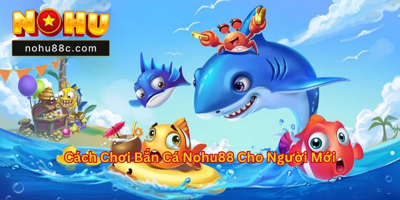 Bắn Cá Nohu88