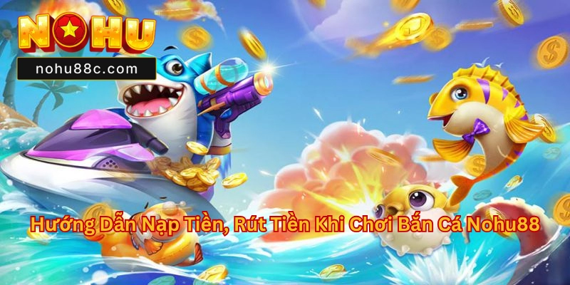 Bắn Cá Nohu88