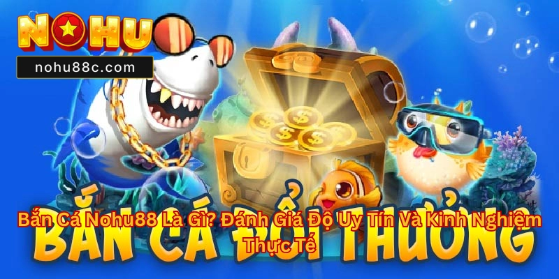 Bắn Cá Nohu88