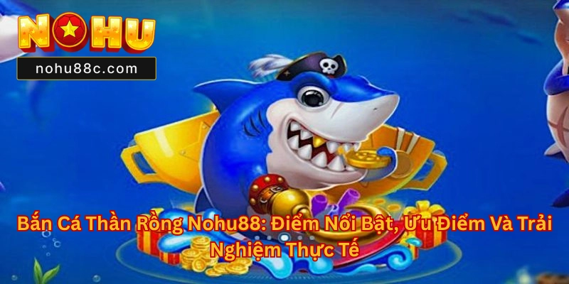 Bắn Cá Thần Rồng Nohu88