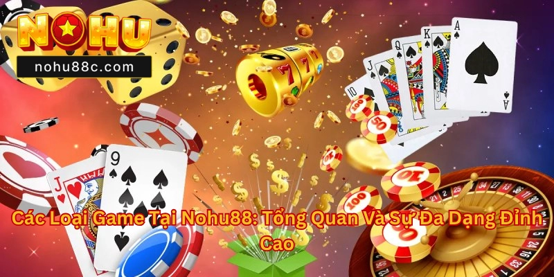 Các Loại Game Tại Nohu88