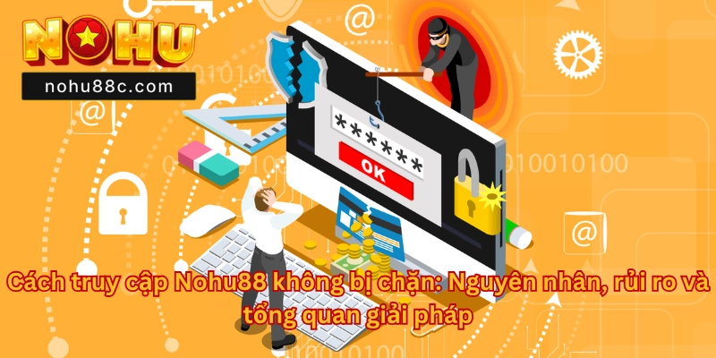 Cách Truy Cập Nohu88 Không Bị Chặn