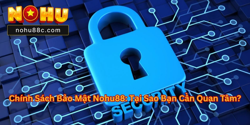 Chính Sách Bảo Mật Nohu88