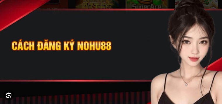 Đăng ký Nohu88