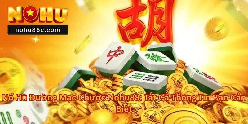 Nổ Hũ Đường Mạc Chược Nohu88